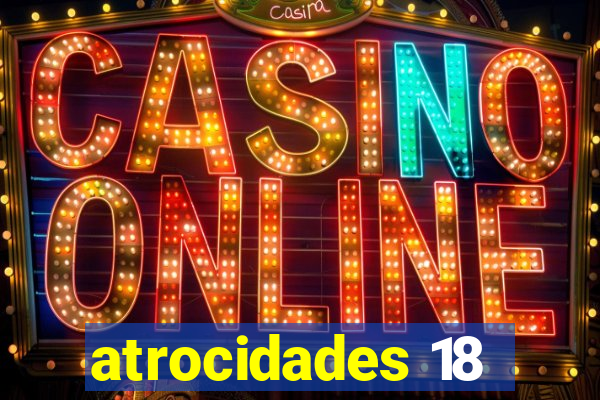 atrocidades 18